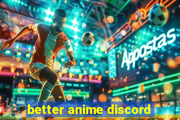 better anime discord